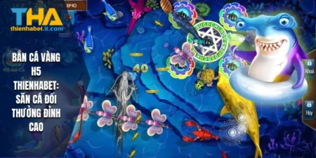 Bắn Cá Vàng H5 THIENHABET