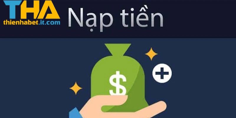 Nạp Tiền THIENHABET – Giao Dịch Nhanh Chóng, An Toàn 3 Phương thức nạp tiền THIENHABET phổ biến được nhiều người sử dụng