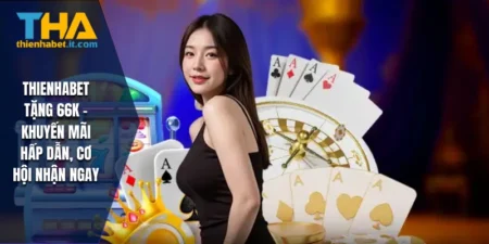 Những lưu ý khi tham gia nhận 66k từ THIENHABET